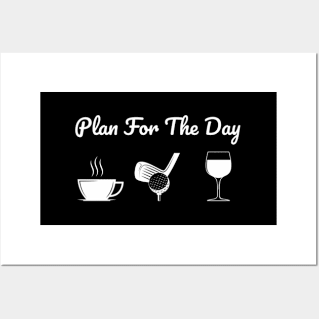 Plan For The Day Drink Coffee Play Golf Drink Wine Wall Art by Sink-Lux